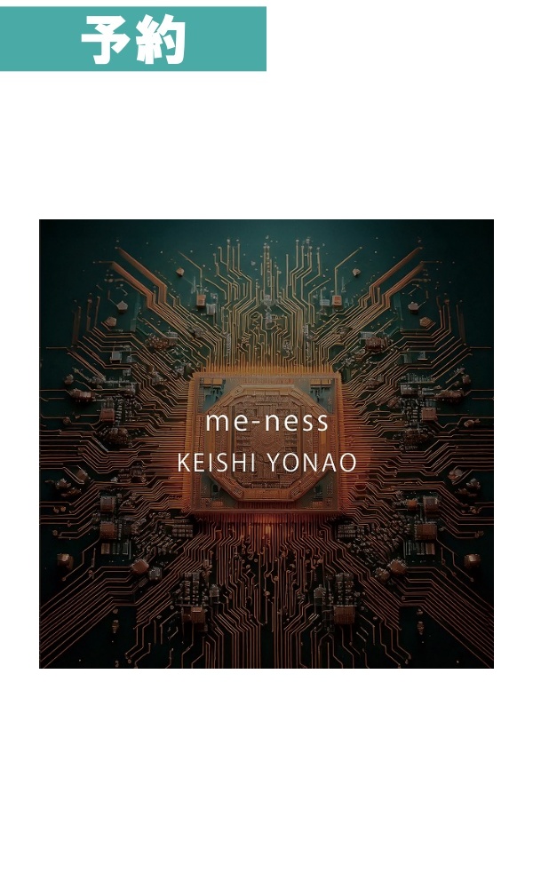 【予約商品】me-ness / KEISHI YONAO
